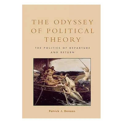 "The Odyssey of Political Theory: The Politics of Departure and Return" - "" ("Deneen Patrick J.