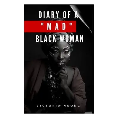 "Diary of a Mad Black Woman" - "" ("Nkong Victoria")