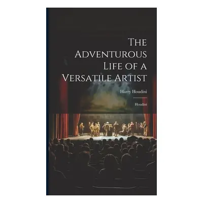 "The Adventurous Life of a Versatile Artist: Houdini" - "" ("Houdini Harry")