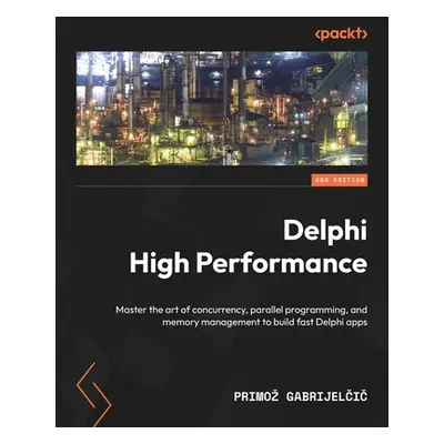 "Delphi High Performance - Second Edition: Master the art of concurrency, parallel programming, 