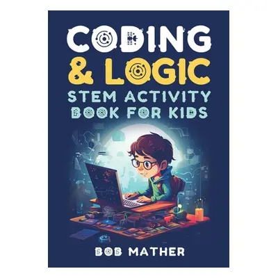 "Coding & Logic STEM Activity Book for Kids: Learn to Code with Logic and Coding Activities for 