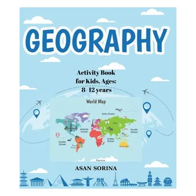 "Activity Book for Kids, Ages: 8-12 years, GEOGRAPHY" - "" ("Sorina")