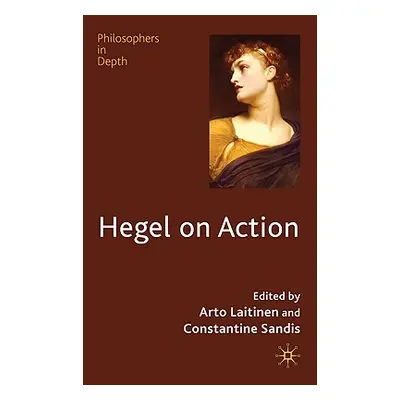 "Hegel on Action" - "" ("Laitinen Arto")