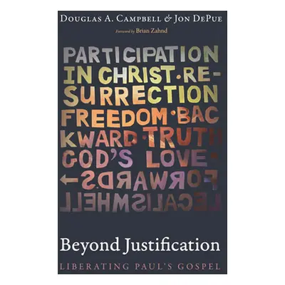 "Beyond Justification: Liberating Paul's Gospel" - "" ("Campbell Douglas A.")