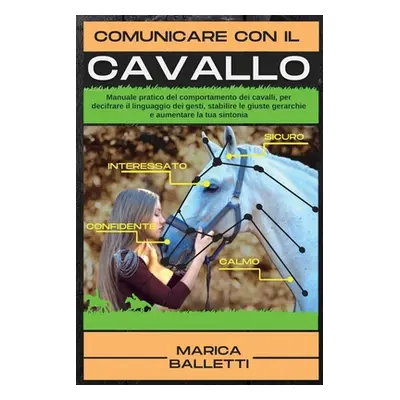 "Comunicare con il Cavallo: Manuale pratico del comportamento dei cavalli, per decifrare il ling