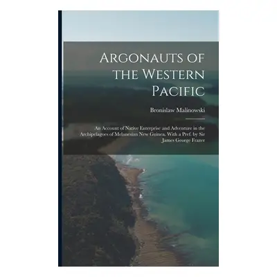 "Argonauts of the Western Pacific; an Account of Native Enterprise and Adventure in the Archipel