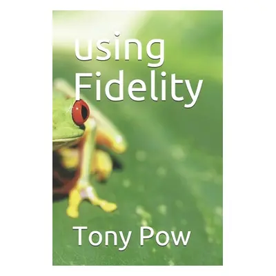 "using Fidelity" - "" ("Pow Tony")