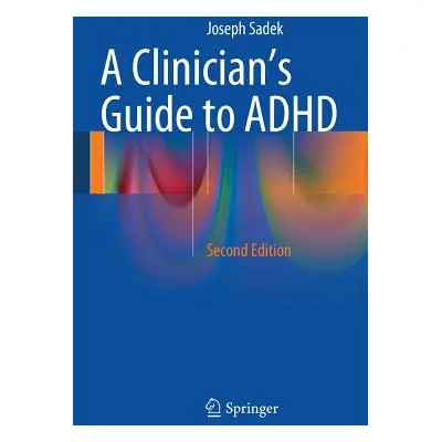 "A Clinician's Guide to ADHD" - "" ("Sadek Joseph")