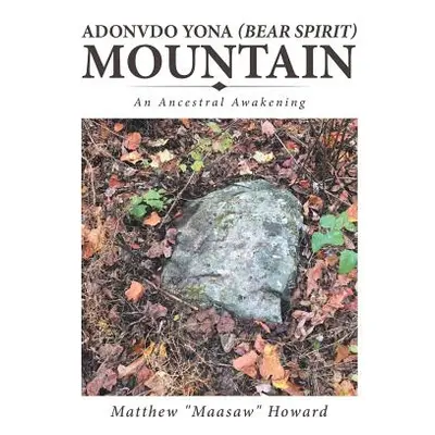 "Adonvdo Yona (Bear Spirit) Mountain: An Ancestral Awakening" - "" ("Howard Matthew")