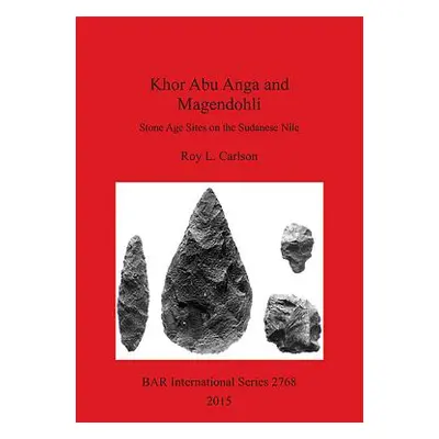 "Khor Abu Anga and Magendohli: Stone Age Sites on the Sudanese Nile" - "" ("Carlson Roy L.")