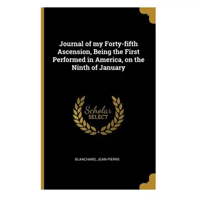 "Journal of my Forty-fifth Ascension, Being the First Performed in America, on the Ninth of Janu