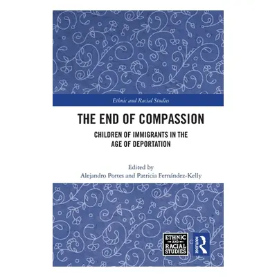 "The End of Compassion: Children of Immigrants in the Age of Deportation" - "" ("Portes Alejandr