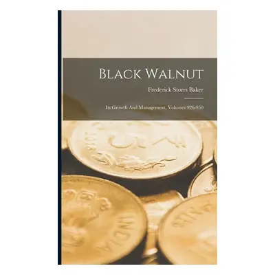 "Black Walnut: Its Growth And Management, Volumes 926-950" - "" ("Baker Frederick Storrs")