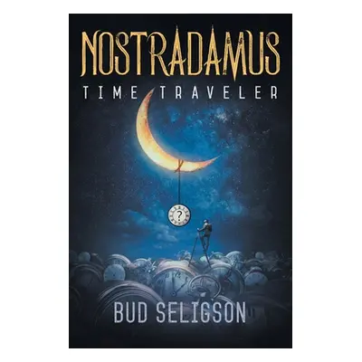 "Nostradamus: Time Traveler" - "" ("Seligson Bud")