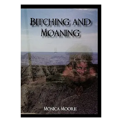 "Bitching and Moaning" - "" ("Moore Monica")