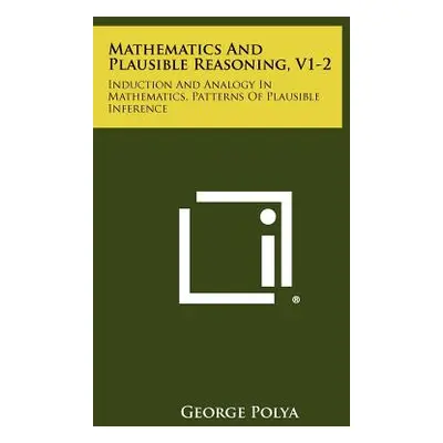 "Mathematics And Plausible Reasoning, V1-2: Induction And Analogy In Mathematics, Patterns Of Pl