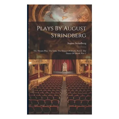 "Plays By August Strindberg: The Dream Play, The Link, The Dance Of Death, Part I, The Dance Of 