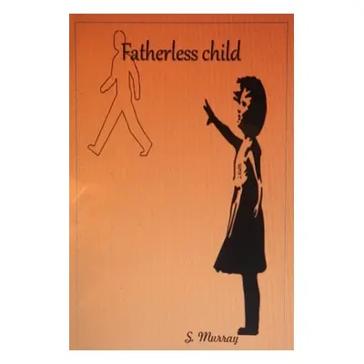 "Fatherless Child ...Overcoming the struggles" - "" ("Murray Stacy")