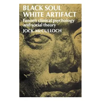 "Black Soul, White Artifact: Fanon's Clinical Psychology and Social Theory" - "" ("McCulloch Joc