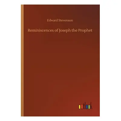 "Reminiscences of Joseph the Prophet" - "" ("Stevenson Edward")