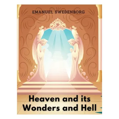 "Heaven and its Wonders and Hell" - "" ("Emanuel Swedenborg")