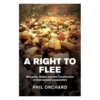 "A Right to Flee: Refugees, States, and the Construction of International Cooperation" - "" ("Or