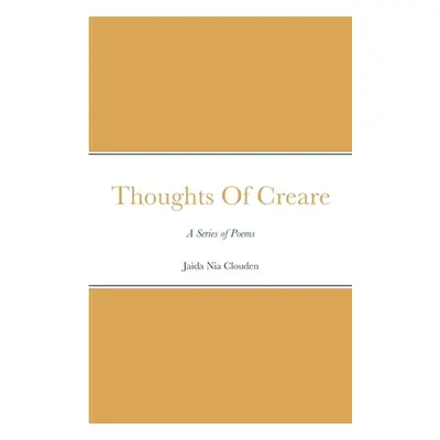 "Thoughts Of Creare: A Series of Poems" - "" ("Clouden Jaida Nia")