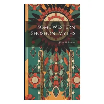 "Some Western Shoshoni Myths" - "" ("Steward Julian H.")