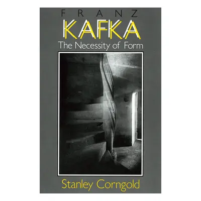 "Franz Kafka: The Necessity of Form" - "" ("Corngold Stanley")