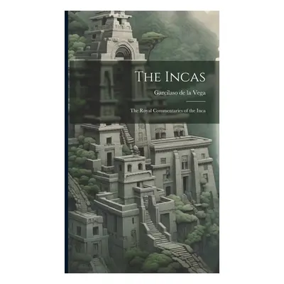 "The Incas: The Royal Commentaries of the Inca" - "" ("Garcilaso de la Vega")