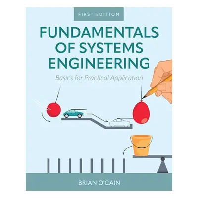 "Fundamentals of Systems Engineering: Basics for Practical Application" - "" ("O'Cain Brian")