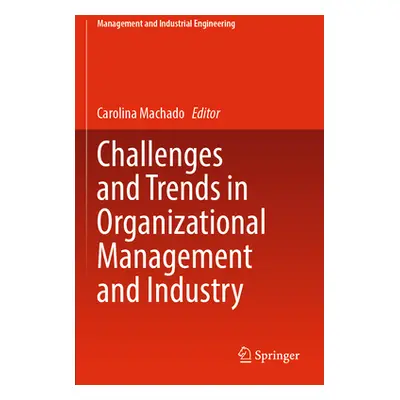 "Challenges and Trends in Organizational Management and Industry" - "" ("Machado Carolina")