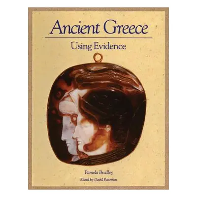 "Ancient Greece: Using Evidence: Using Evidence" - "" ("Bradley Pamela")