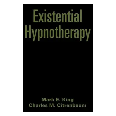 "Existential Hypnotherapy" - "" ("King Mark E.")