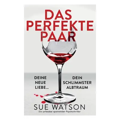 "Das perfekte Paar: Ein unfassbar spannender Psychothriller" - "" ("Watson Sue")