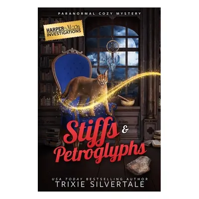 "Stiffs and Petroglyphs: Paranormal Cozy Mystery" - "" ("Silvertale Trixie")