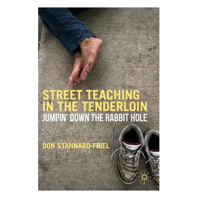 "Street Teaching in the Tenderloin: Jumpin' Down the Rabbit Hole" - "" ("Stannard-Friel Don")