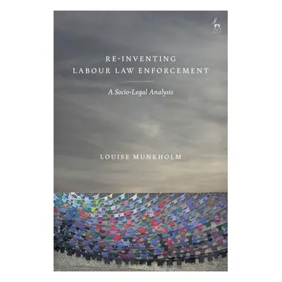 "Re-Inventing Labour Law Enforcement: A Socio-Legal Analysis" - "" ("Munkholm Louise")