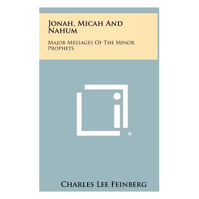 "Jonah, Micah And Nahum: Major Messages Of The Minor Prophets" - "" ("Feinberg Charles Lee")