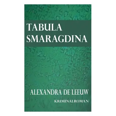 "Tabula Smaragdina" - "" ("de Leeuw Alexandra")