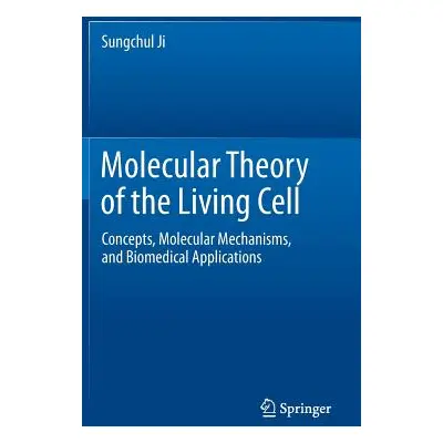 "Molecular Theory of the Living Cell: Concepts, Molecular Mechanisms, and Biomedical Application