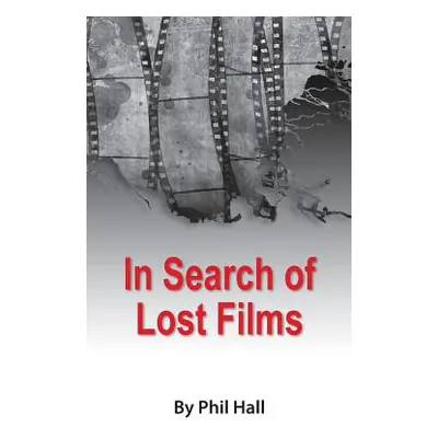 "In Search of Lost Films (hardback)" - "" ("Hall Phil")