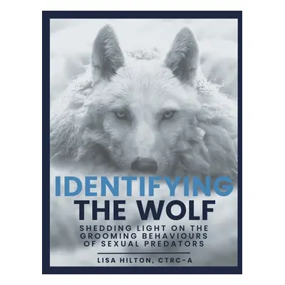 "Identifying The Wolf: Shedding Light on the Grooming Behaviours of Sexual Predators" - "" ("Hil