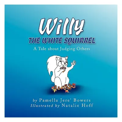 "Willy the White Squirrel" - "" ("Bowers Pamella Jere'")