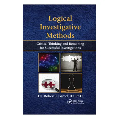 "Logical Investigative Methods: Critical Thinking and Reasoning for Successful Investigations" -