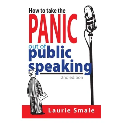 "How to take the Panic out of Public Speaking 2nd Edition" - "" ("Smale Laurie")