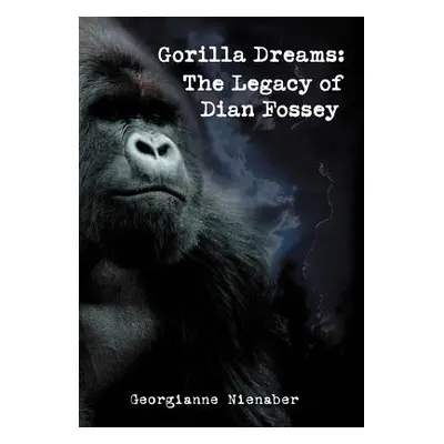 "Gorilla Dreams: The Legacy of Dian Fossey" - "" ("Nienaber Georgianne")