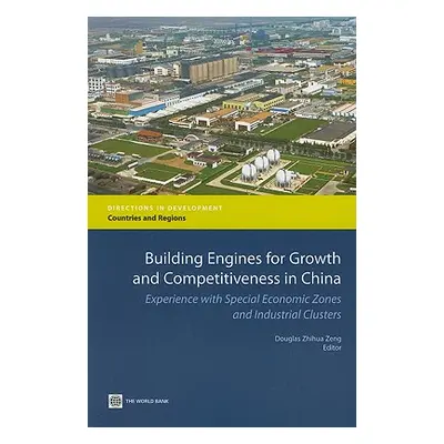 "Building Engines for Growth and Competitiveness in China: Experience with Special Economic Zone