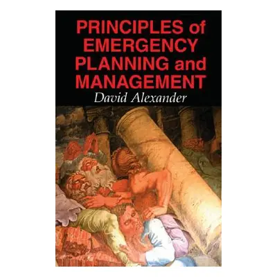 "Principles of Emergency Planning and Management" - "" ("Alexander David")