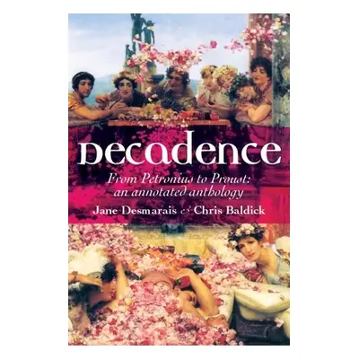 "Decadence: An Annotated Anthology" - "" ("Desmarais Jane")